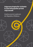 Asigurarea drepturilor victimelor în cazul infracţiunilor privind viaţa sexuală: Analiza practicii judiciare din Republica Moldova